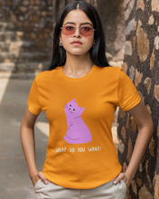 What Do You Want? - Women's H/S Tees